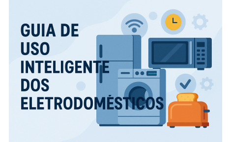 Guia de Uso Inteligente dos Eletrodomésticos